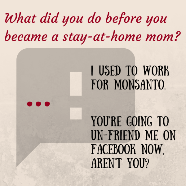 Yes I used to work for Monsanto
