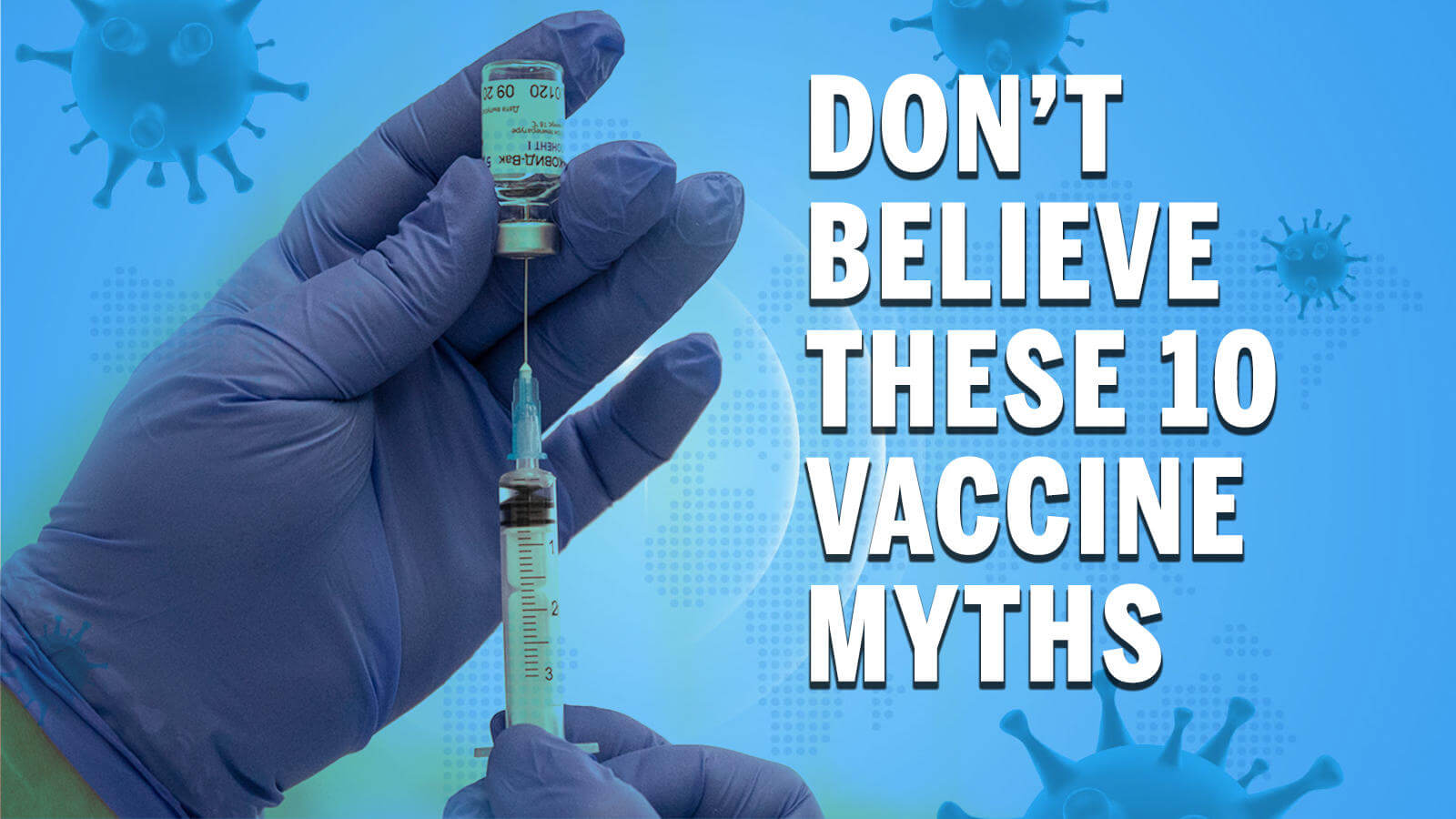 Still unsure about the COVID shot? Here are 10 common vaccine myths